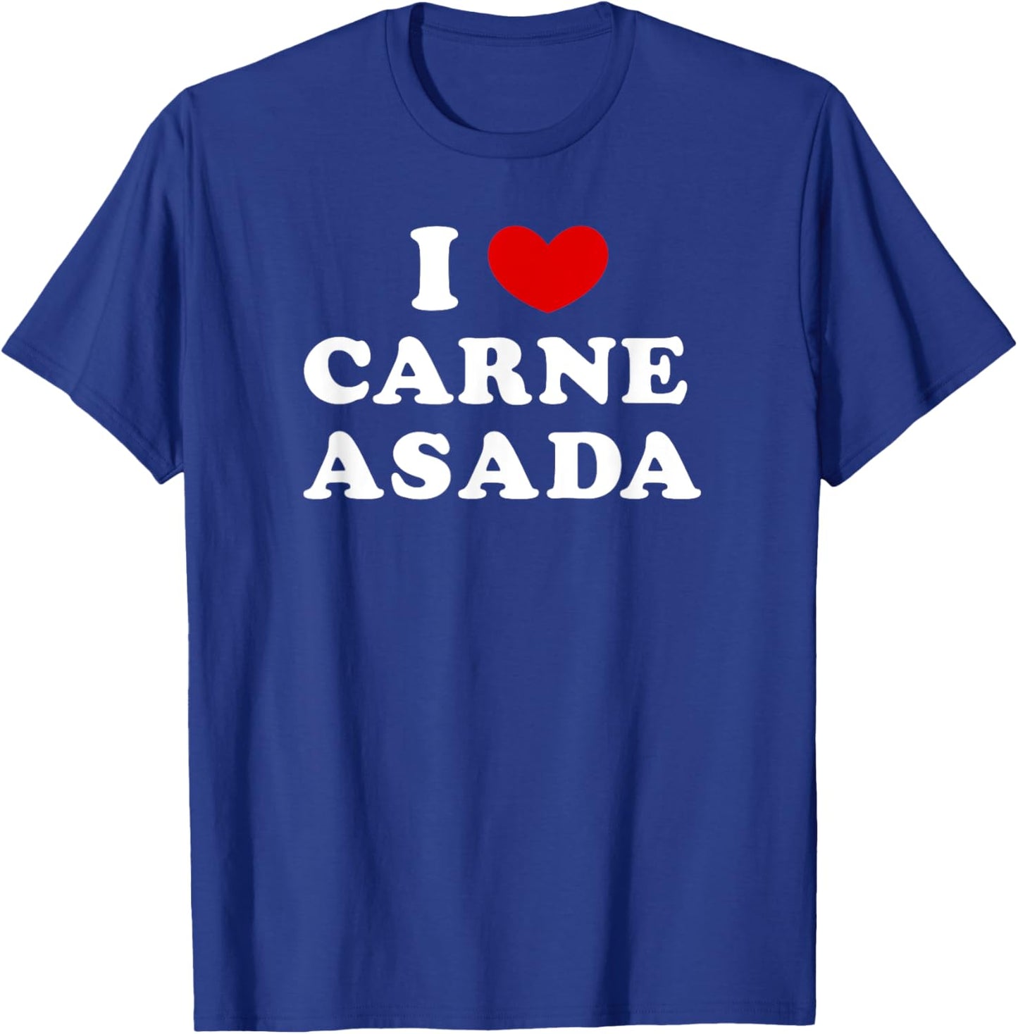 I Love Carne Asada, I Heart Carne Asada T-Shirt - T-Shirt | Royal