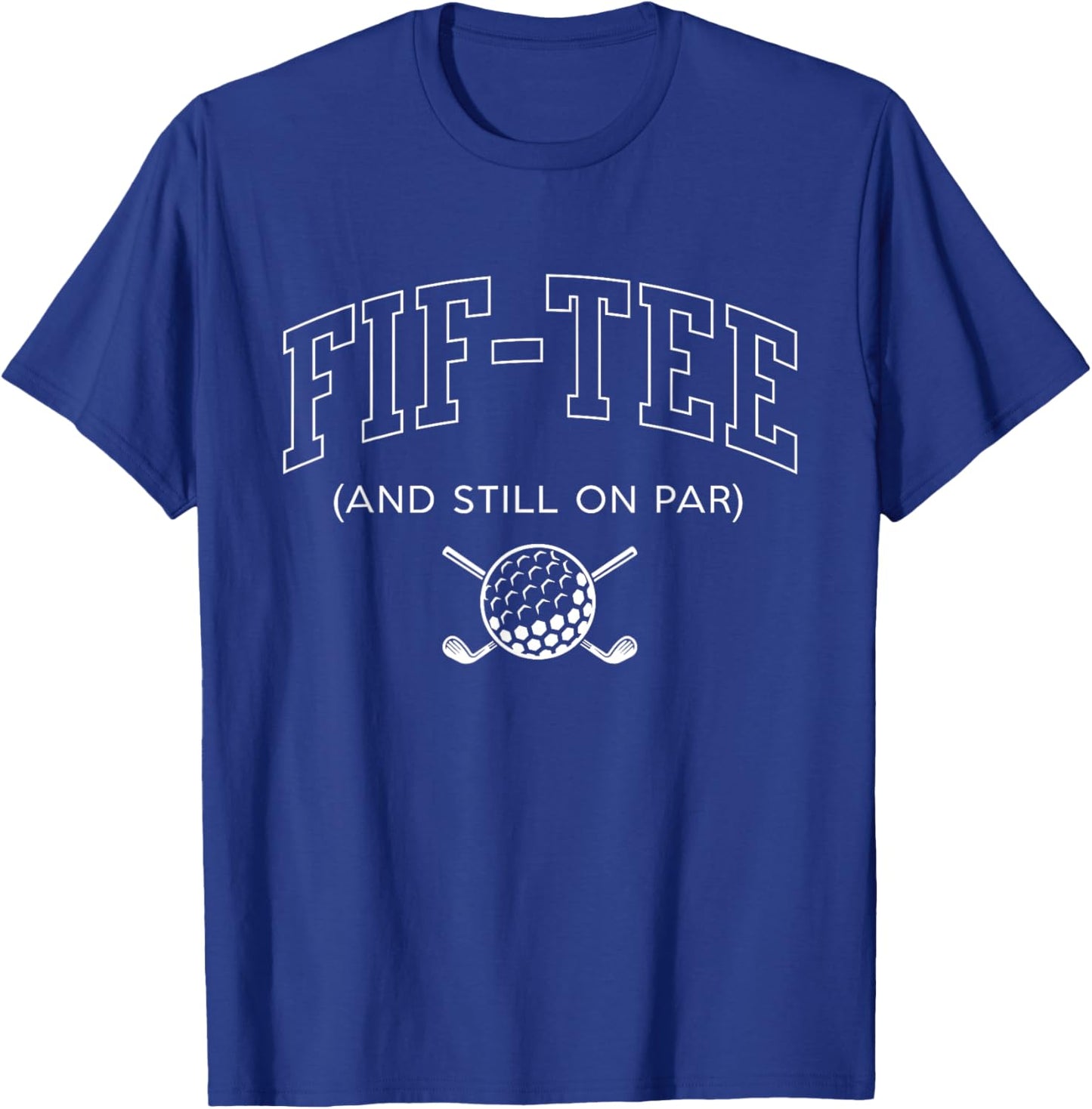 Fif and Still on Par - 50th Birthday Golf Father Grandpa T-Shirt - T-Shirt | Royal