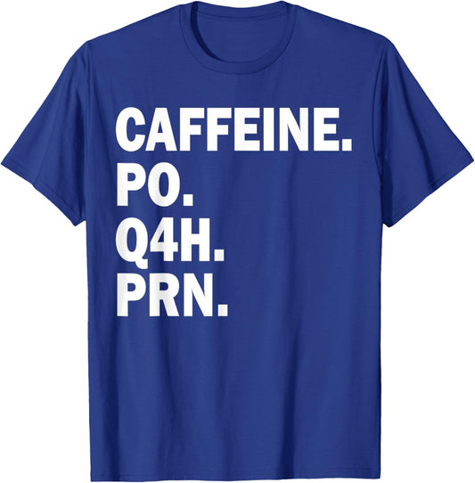 Caffeine Po Q4h Prn T-Shirt - T-Shirt | Royal