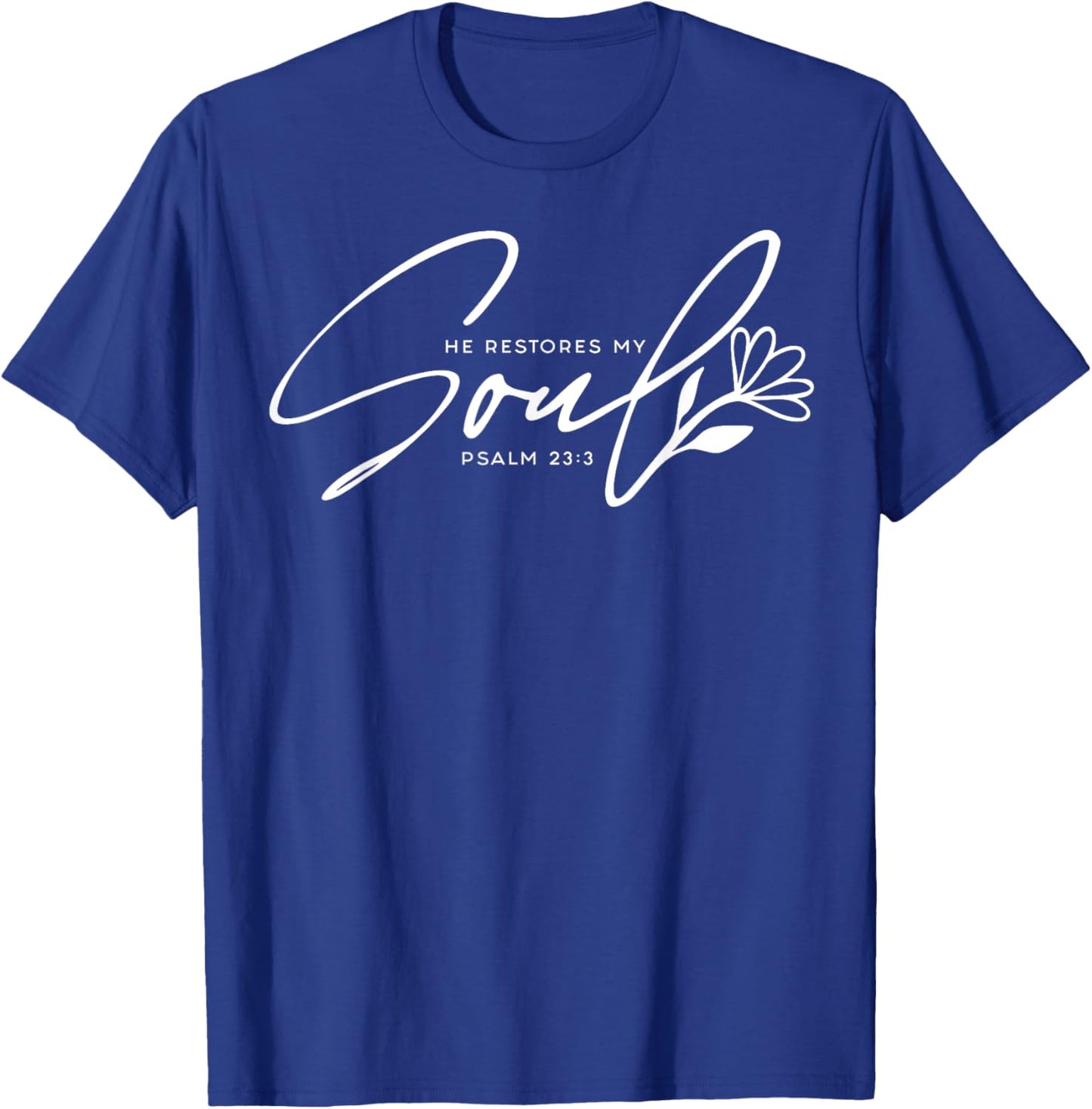 He Restores My Soul T-Shirt - T-Shirt | Royal