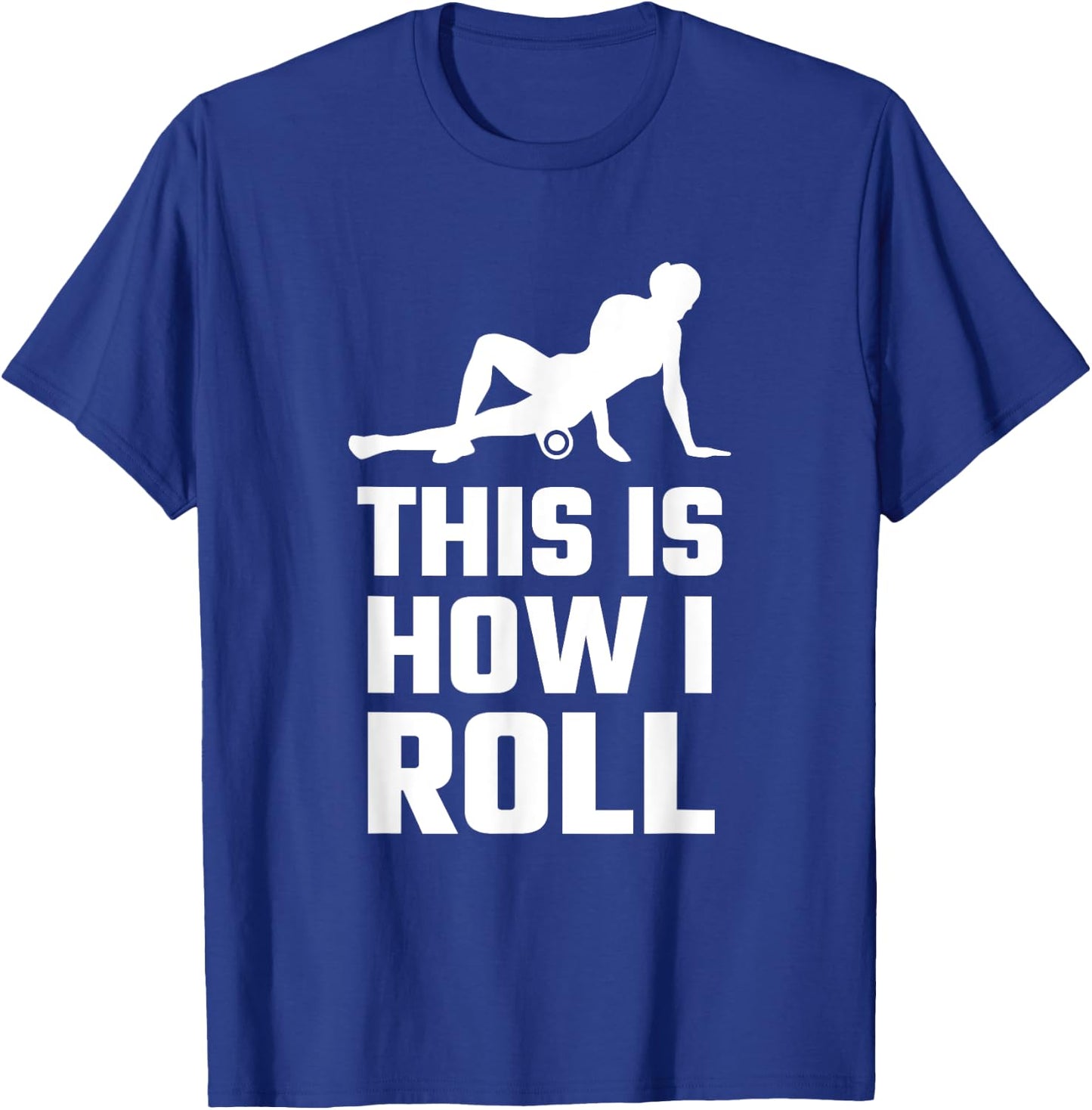 Funny This Is How I Roll Foam Rolling Athlete Coach Saying T-Shirt - T-Shirt | Royal