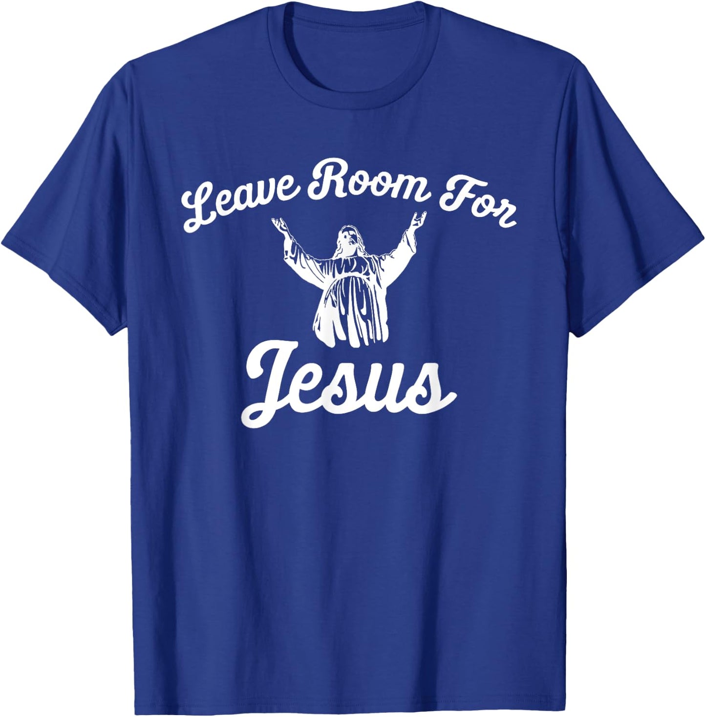 Leave Room for Jesus T Shirt T-Shirt - T-Shirt | Royal