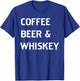 Coffee Beer & Whiskey T-Shirt - T-Shirt | Royal
