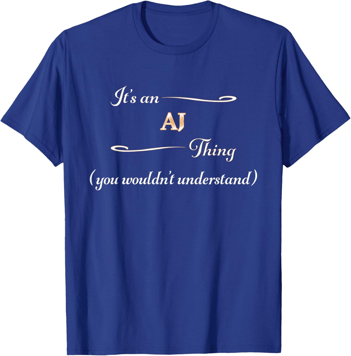 It's an AJ Thing You Wouldn't Understand | Name Gift T-Shirt - T-Shirt | Royal