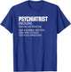 Funny Quote Nurse Psychiatrist Definition Psychiatry Doctor T-Shirt - T-Shirt | Royal