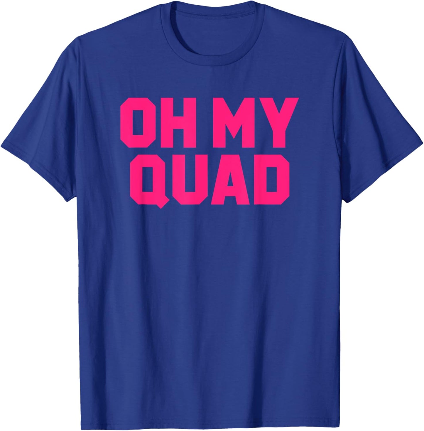 Oh My Quad Funny Workout Pun Squat Gym Leg Day Fitness Gift T-Shirt - T-Shirt | Royal