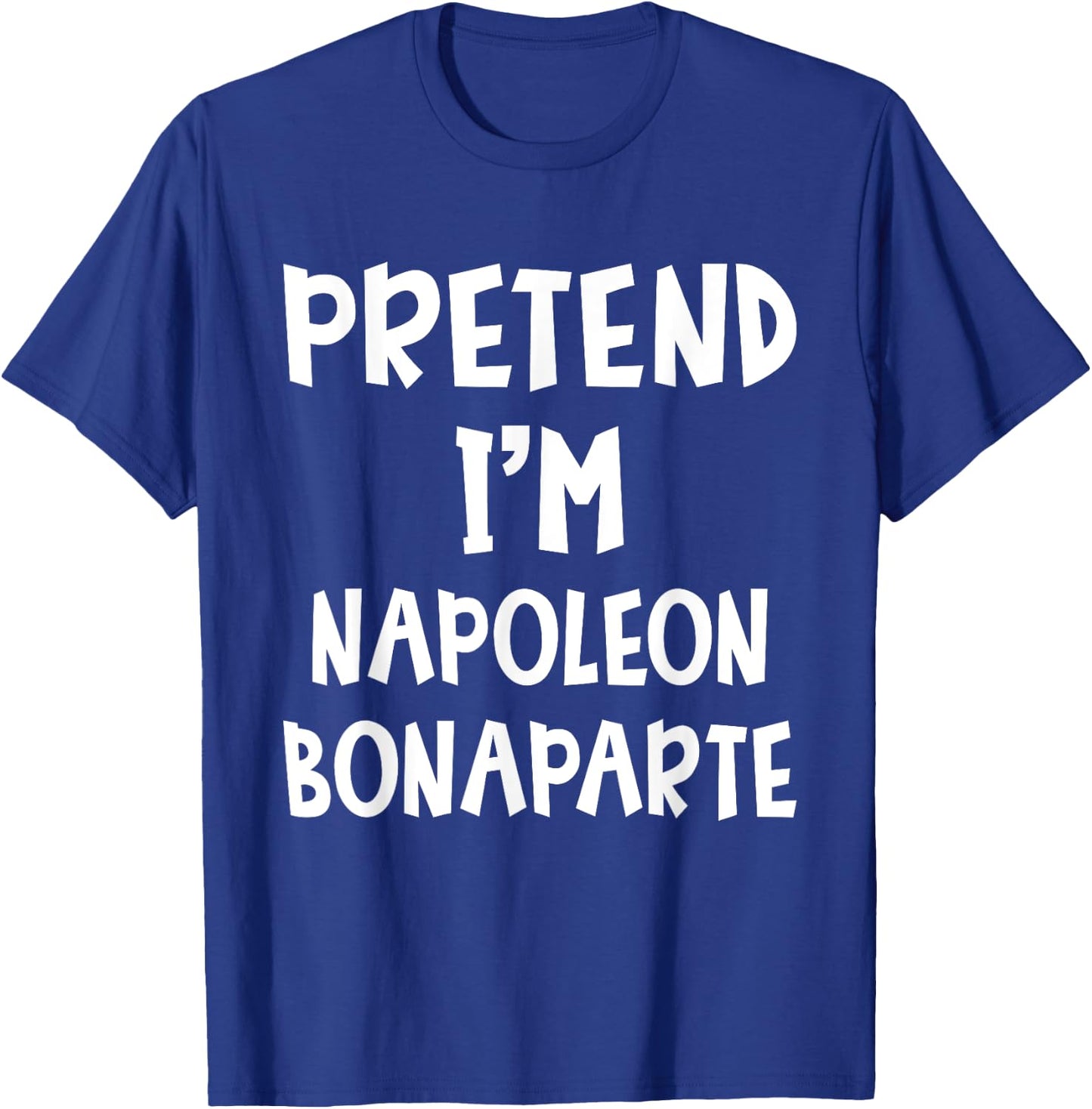 Pretend I'm Napoleon Bonaparte Costume Lazy Easy Halloween T-Shirt - T-Shirt | Royal