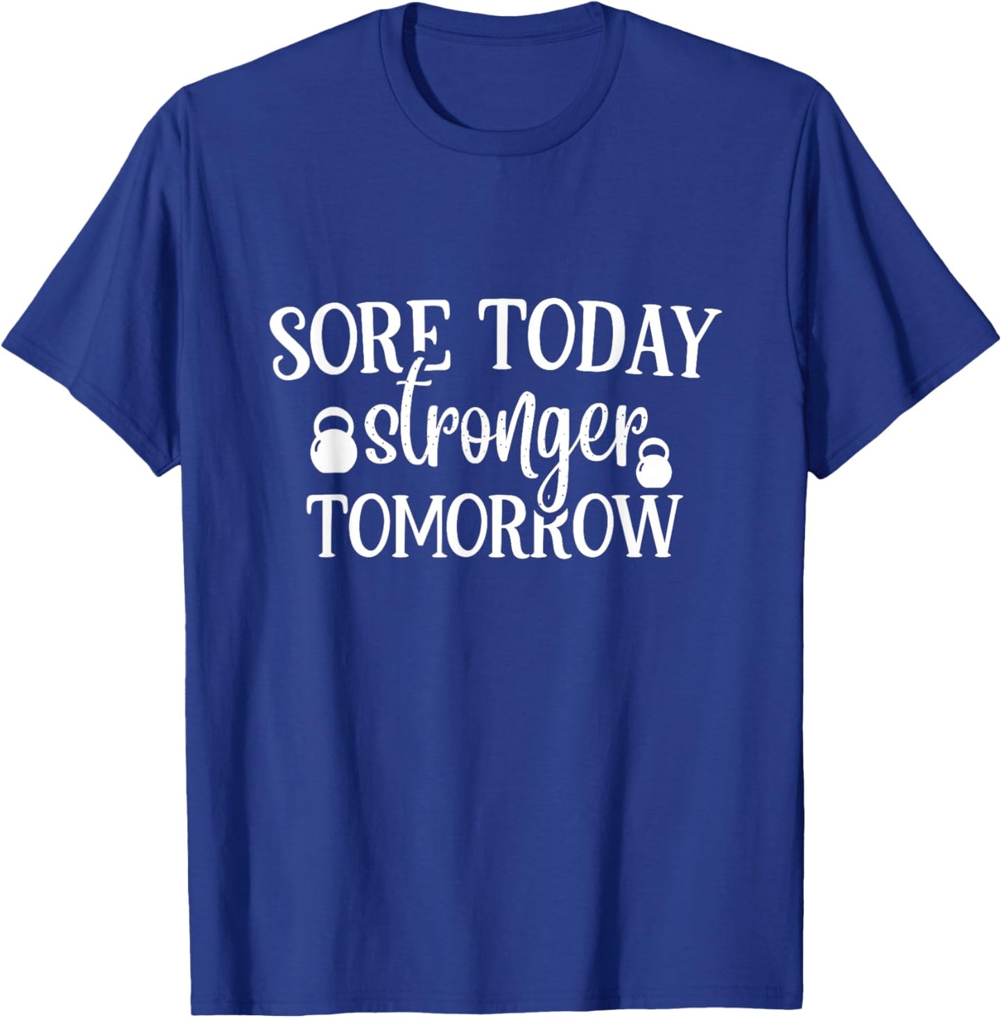 Sore Today Stronger Tomorrow Gym Motivation Workout T-Shirt - T-Shirt | Royal