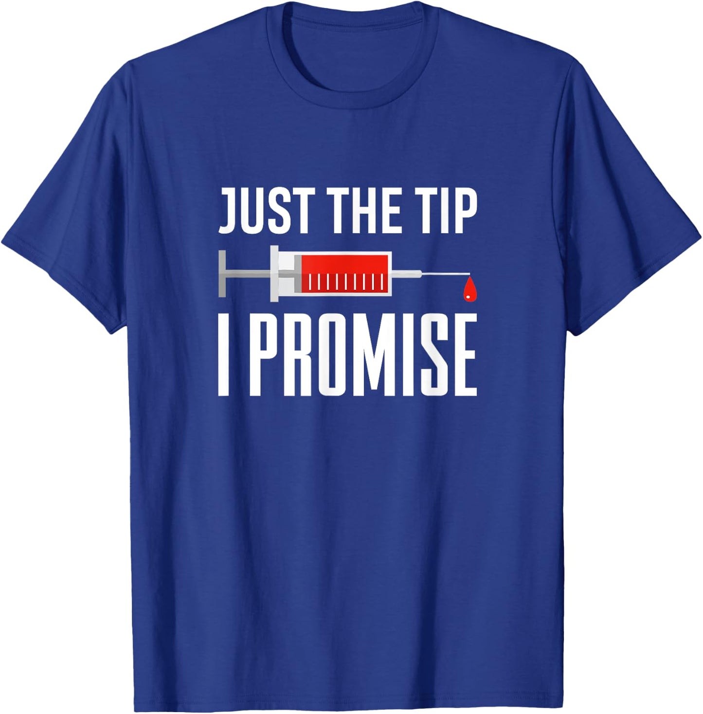 Just The Tip I Promise Funny Syringe Needle Quote Gift T-Shirt - T-Shirt | Royal