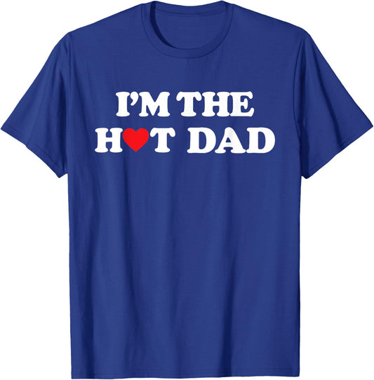I'm The Hot Dad Shirt I Love Hot Dads T-Shirt - T-Shirt | Royal