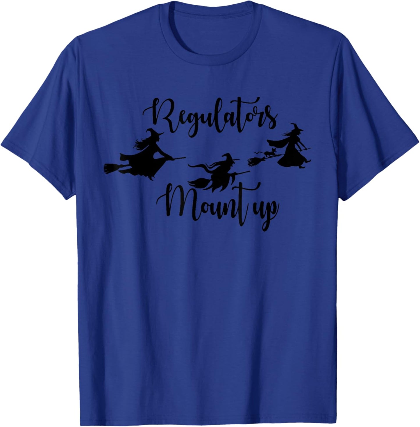 Regulators Mount Up Witch Hocus Pocus Witch Halloween T-Shirt - T-Shirt | Royal
