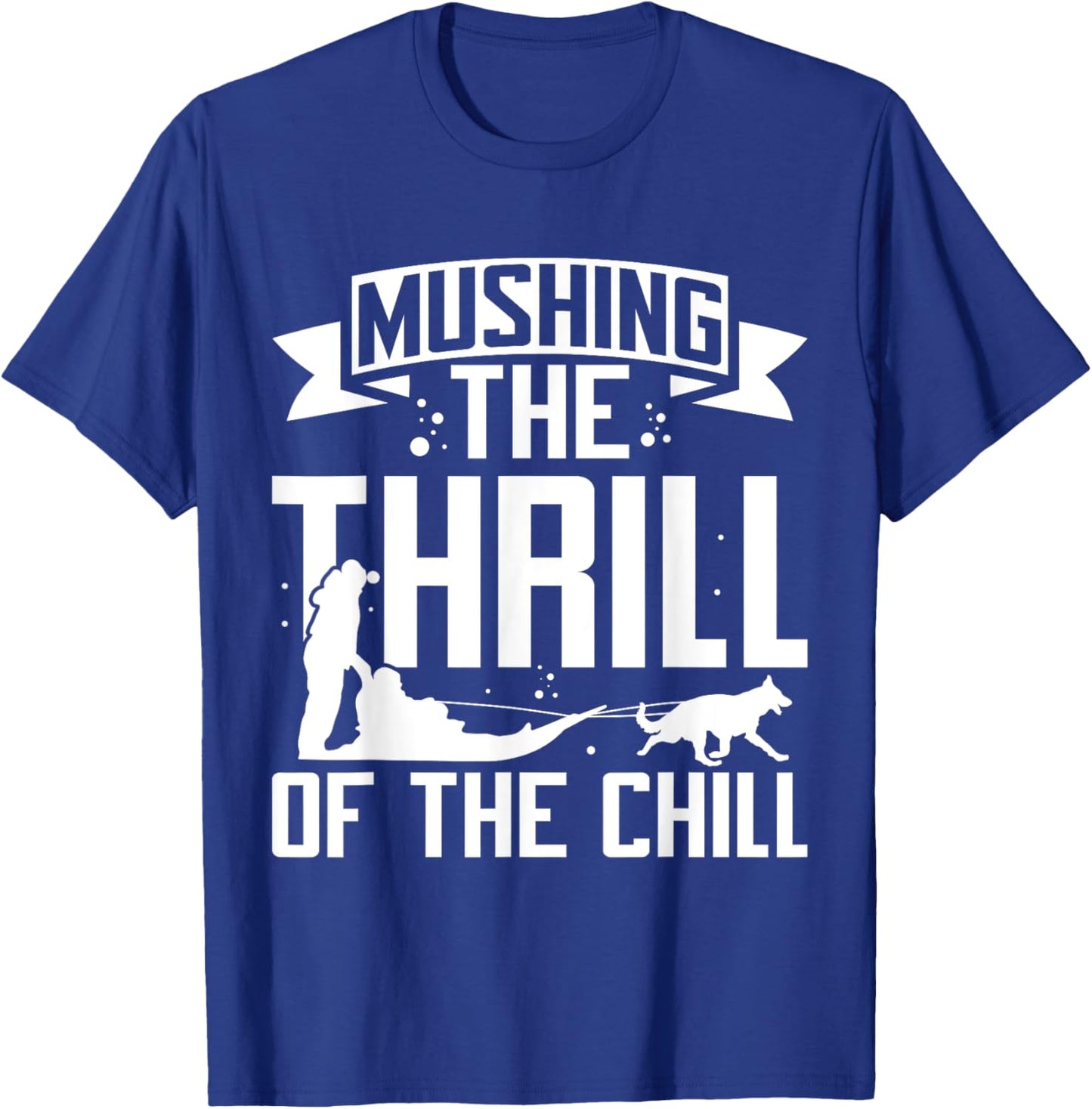 Mushing The Thrill of the Chill Mushing T-Shirt - T-Shirt | Royal