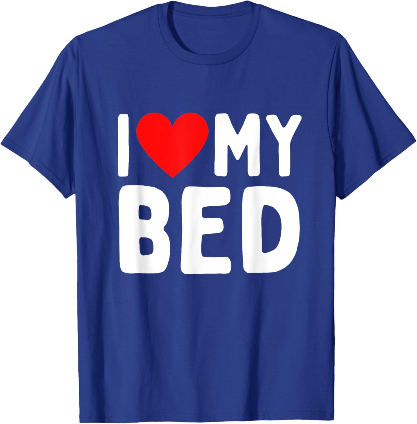 I Love My Bed T-Shirt - T-Shirt | Royal