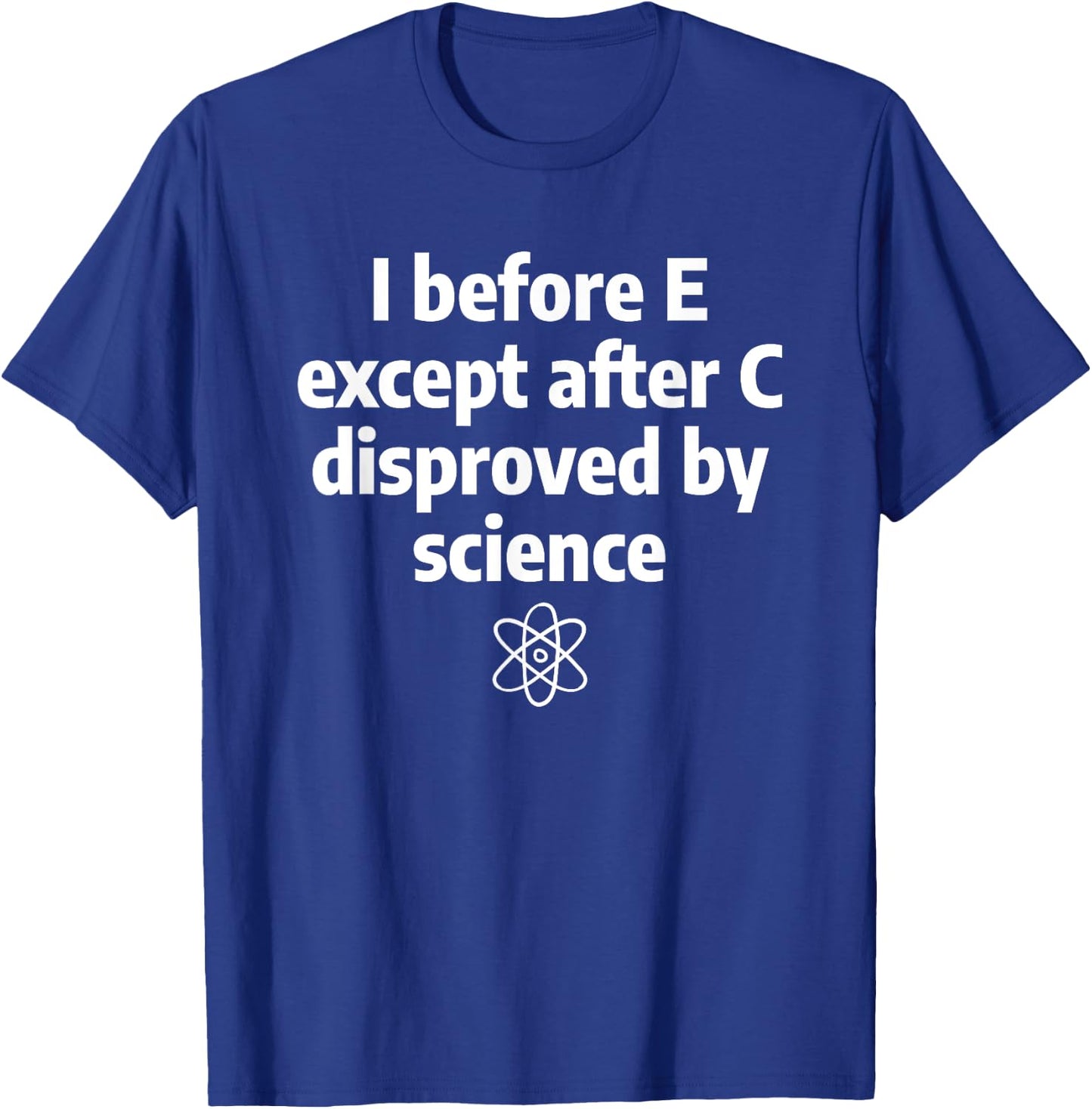 I Before E Except After C Funny Sarcastic English Grammar T-Shirt - T-Shirt | Royal