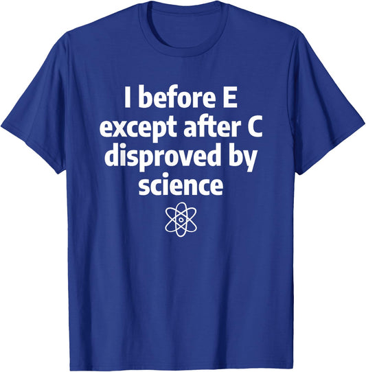 I Before E Except After C Funny Sarcastic English Grammar T-Shirt - T-Shirt | Royal