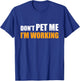 Don't Pet Me I'm Working Funny Sarcastic Women T-Shirt - T-Shirt | Royal