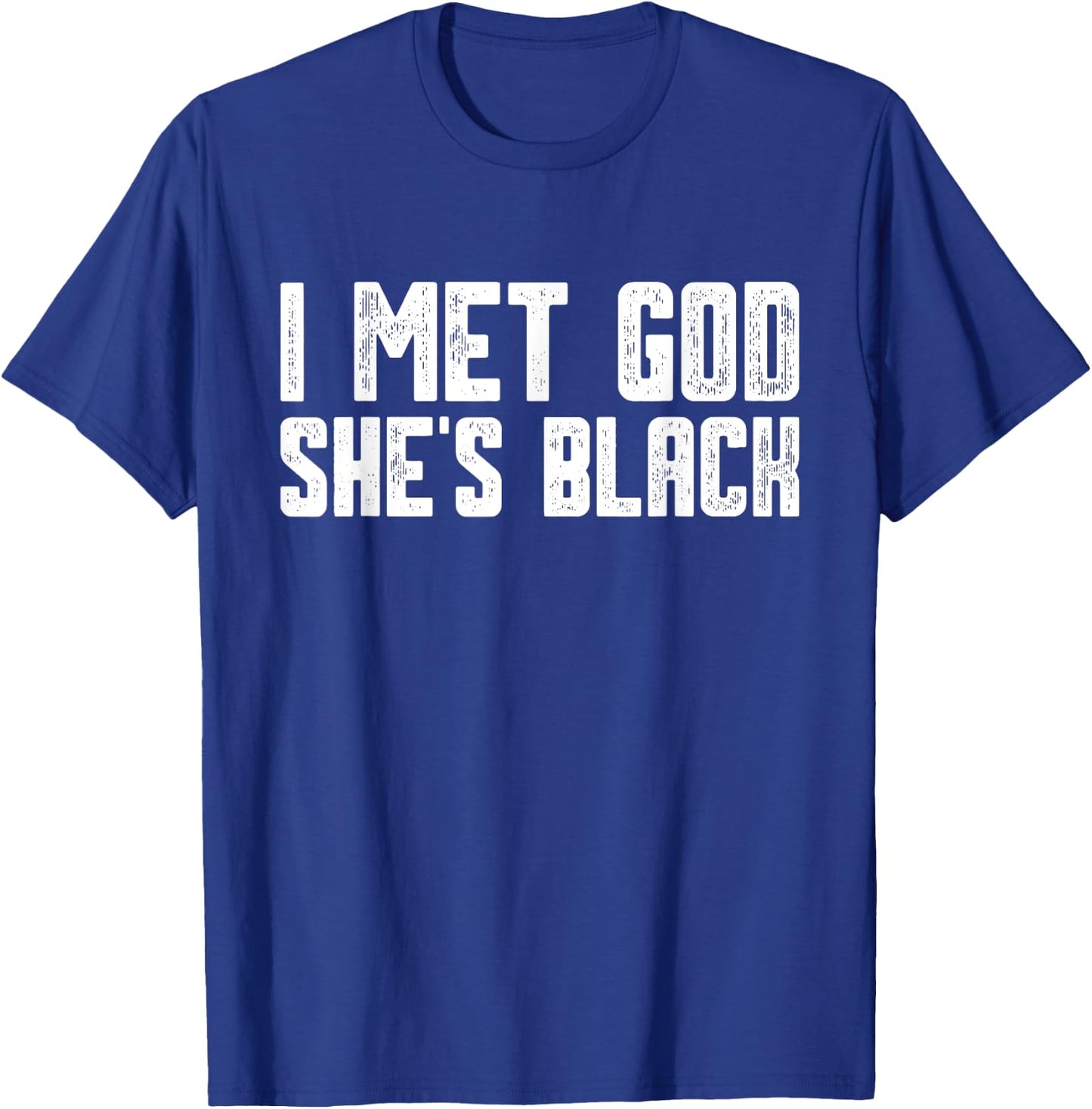 I Met God She Is Black Funny Cool Quote T-Shirt - T-Shirt | Royal