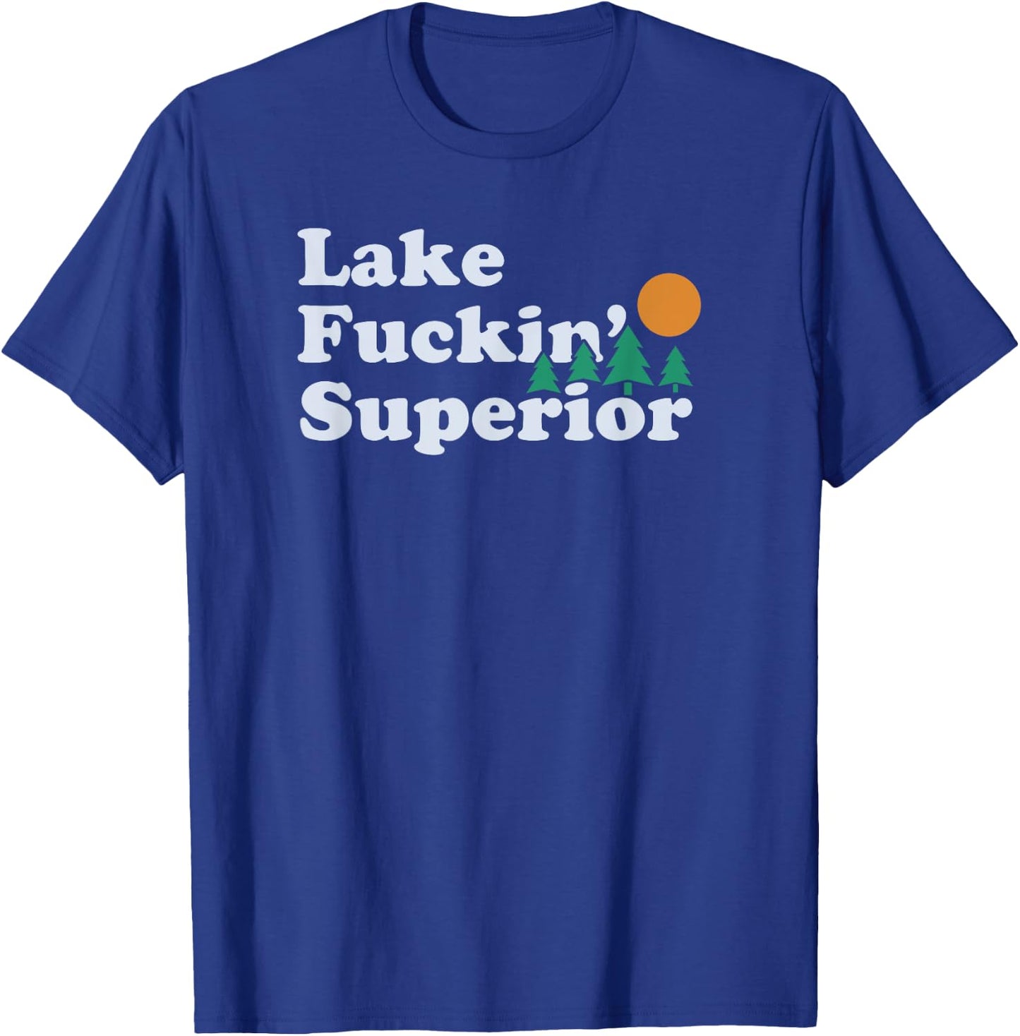 Funny Superior and Fucking Lake Superior | gift T-Shirt - T-Shirt | Royal