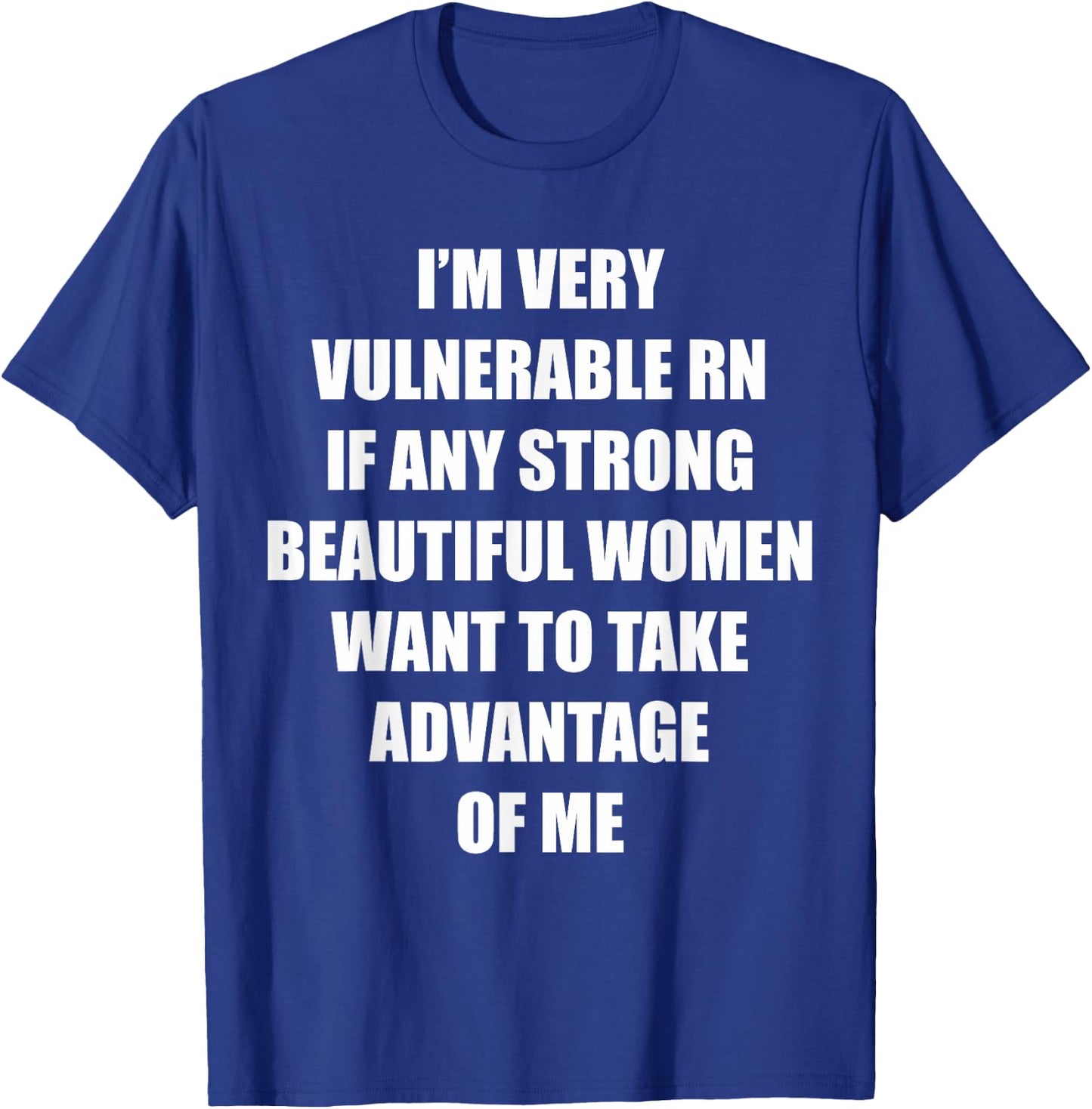 I'm Very Vulnerable Right Now Funny Strong Women Humor Quote T-Shirt - T-Shirt | Royal