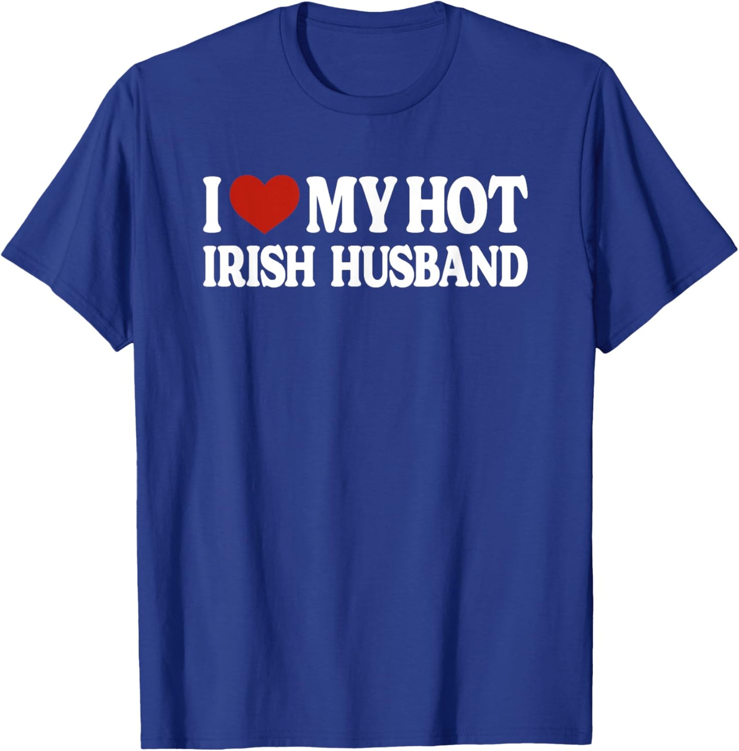 I Love My Hot Irish Husband Ireland T-Shirt - T-Shirt | Royal