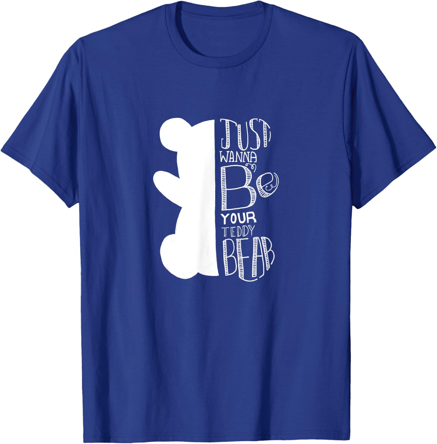 Teddy bear I just want to be your teddy bear and cuddle T-Shirt - T-Shirt | Royal