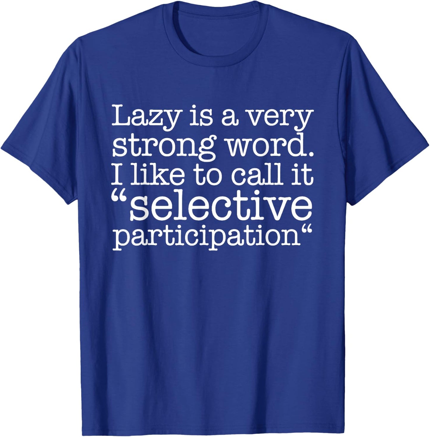 Lazy Is A Very Strong Word Funny Quote Sarcastic T-Shirt - T-Shirt | Royal