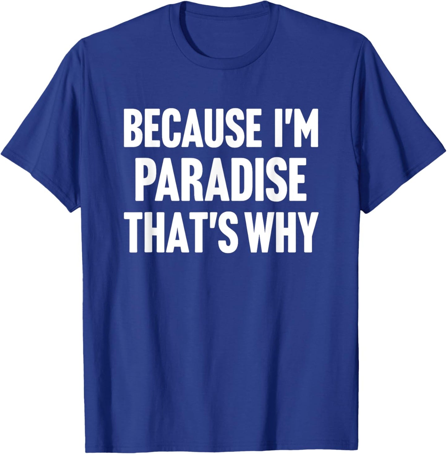 Because I'm Paradise That's Why Am Personalized Name T-Shirt - T-Shirt | Royal