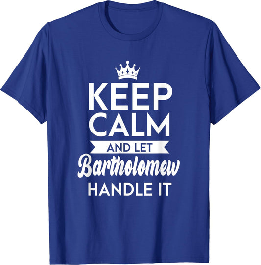 Keep Calm And Let Bartholomew Handle It Name Bartholomew T-Shirt - T-Shirt | Royal