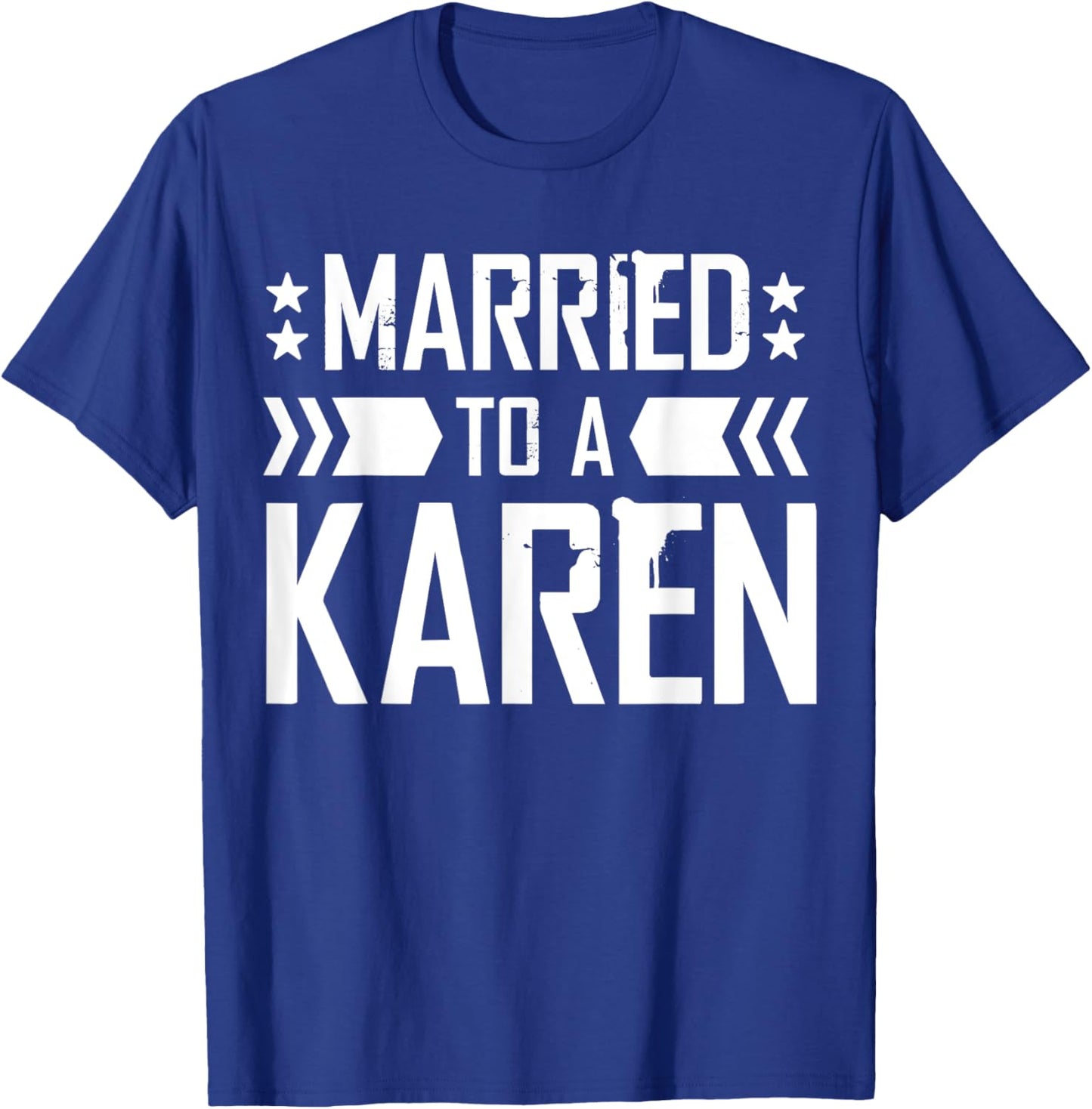 I'm Married To A Karen, I Married A Karen Funny Husband T-Shirt - T-Shirt | Royal