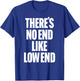 THERE'S NO END LIKE LOW END rock n roll 80s bass drummer rap T-Shirt - T-Shirt | Royal