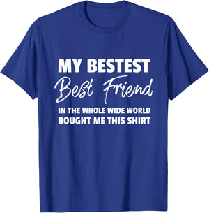 My Bestest Best Friend Bought Me This T Shirt T-Shirt - T-Shirt | Royal
