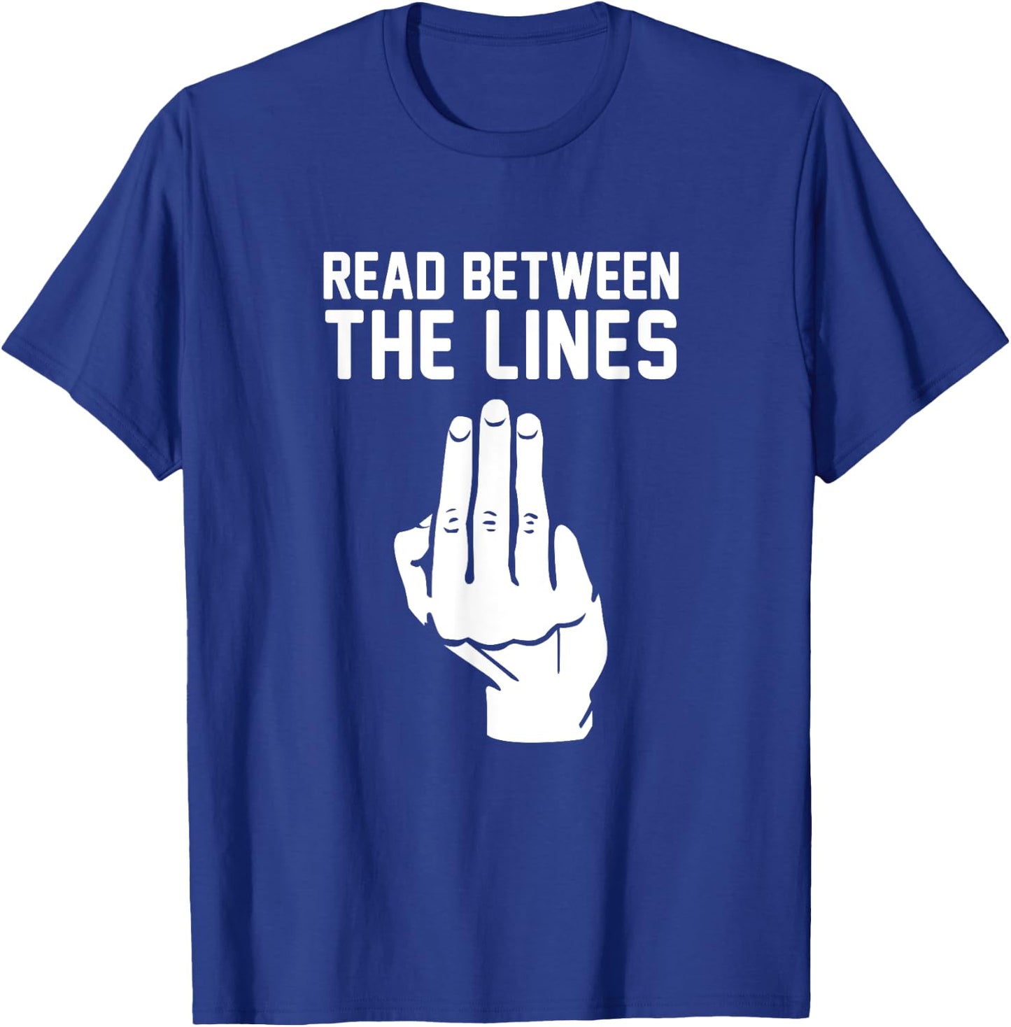 Middle Finger Read Between the Lines Funny | gift T-Shirt - T-Shirt | Royal