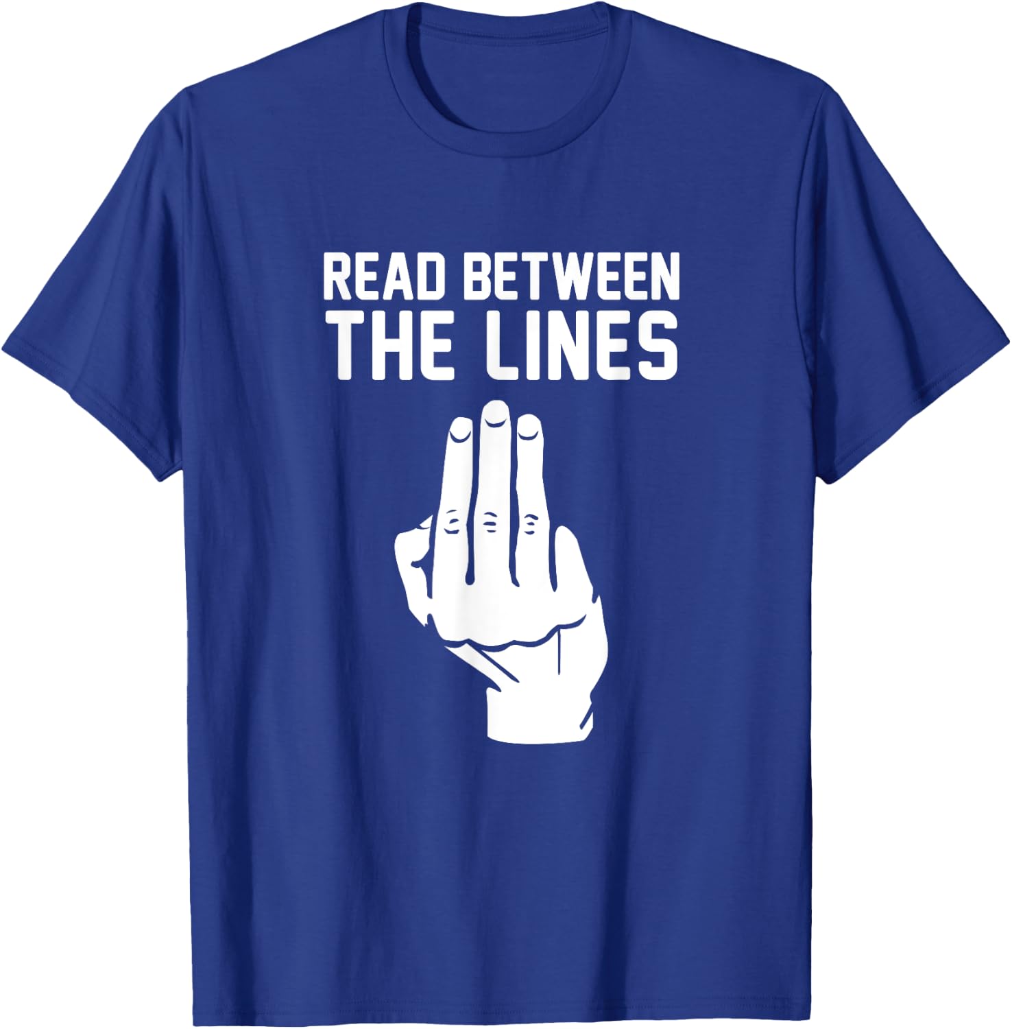Middle Finger Read Between the Lines Funny | gift T-Shirt - T-Shirt | Royal