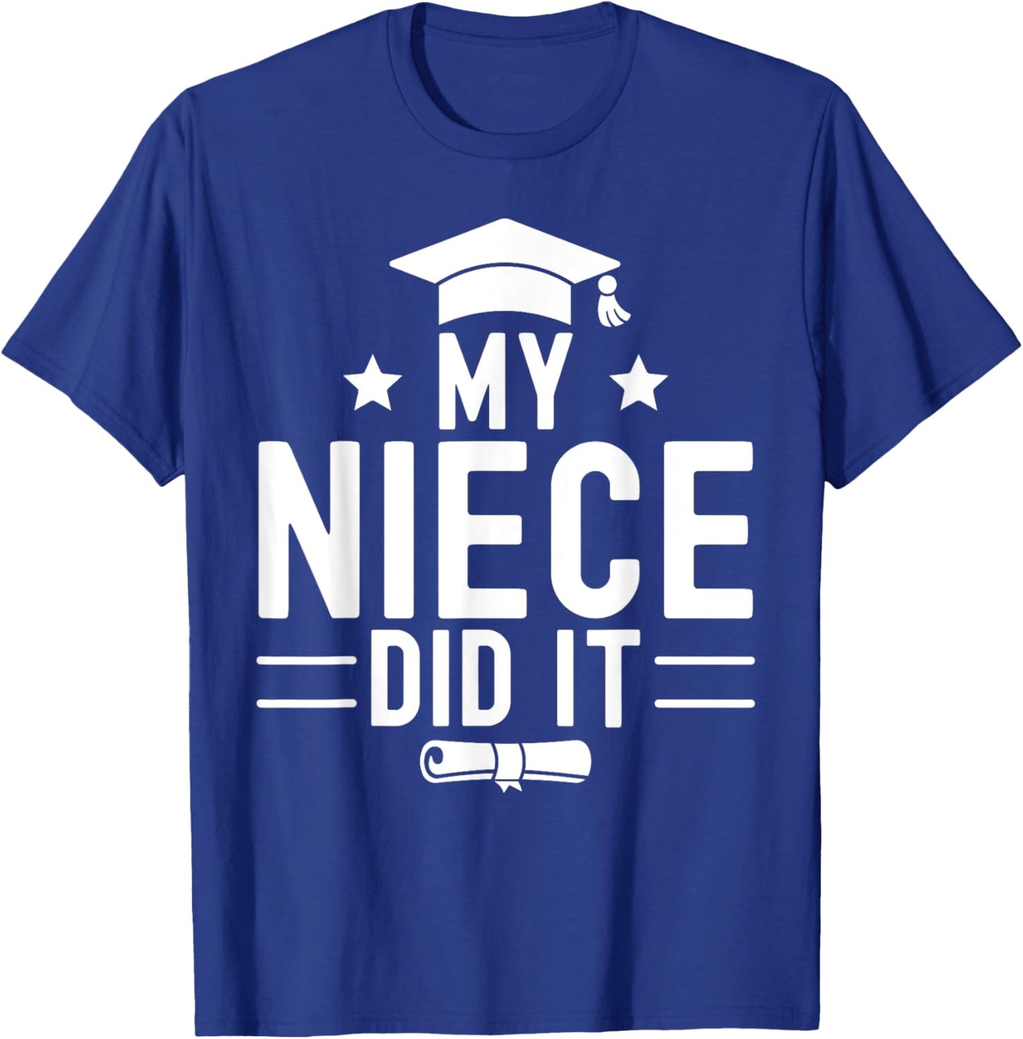 My Niece Did It Graduation Graduated Bachelor T-Shirt - T-Shirt | Royal