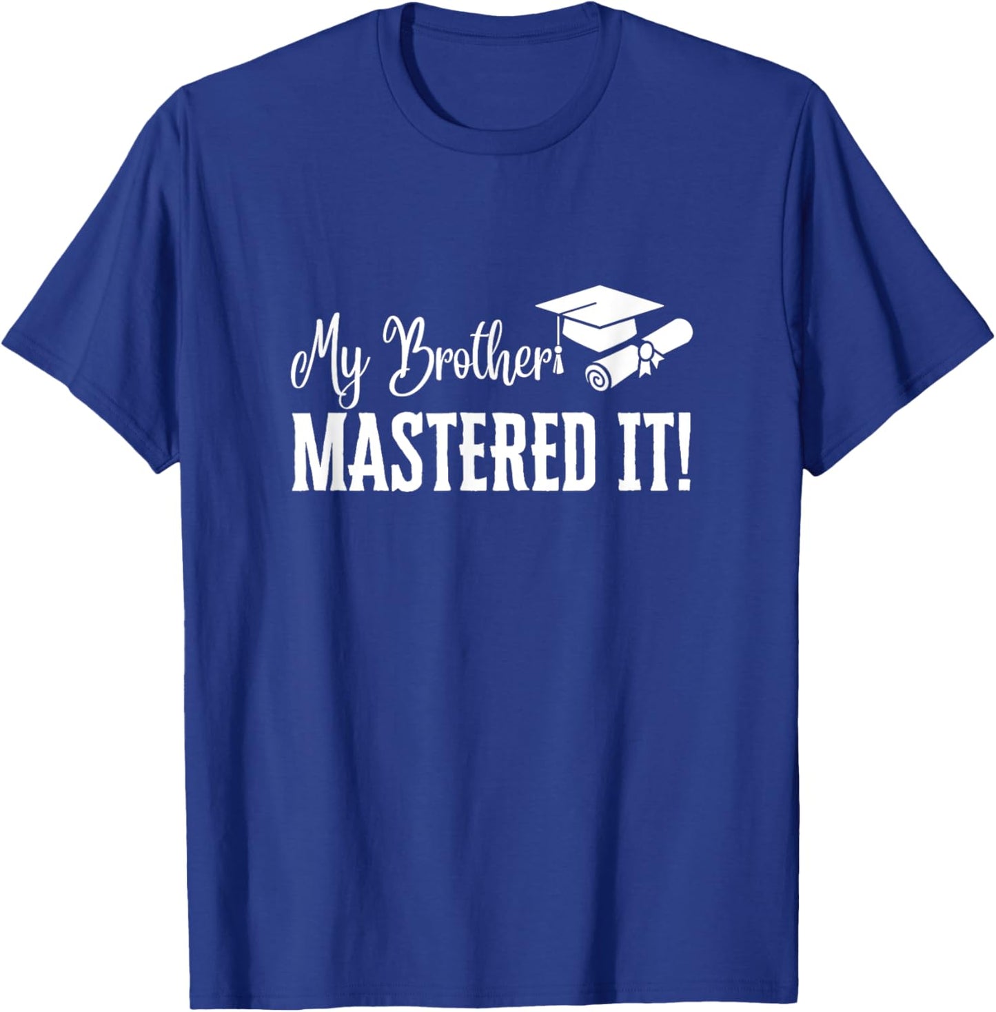 My Brother Mastered It Masters Degree Graduation Funny MBA T-Shirt - T-Shirt | Royal