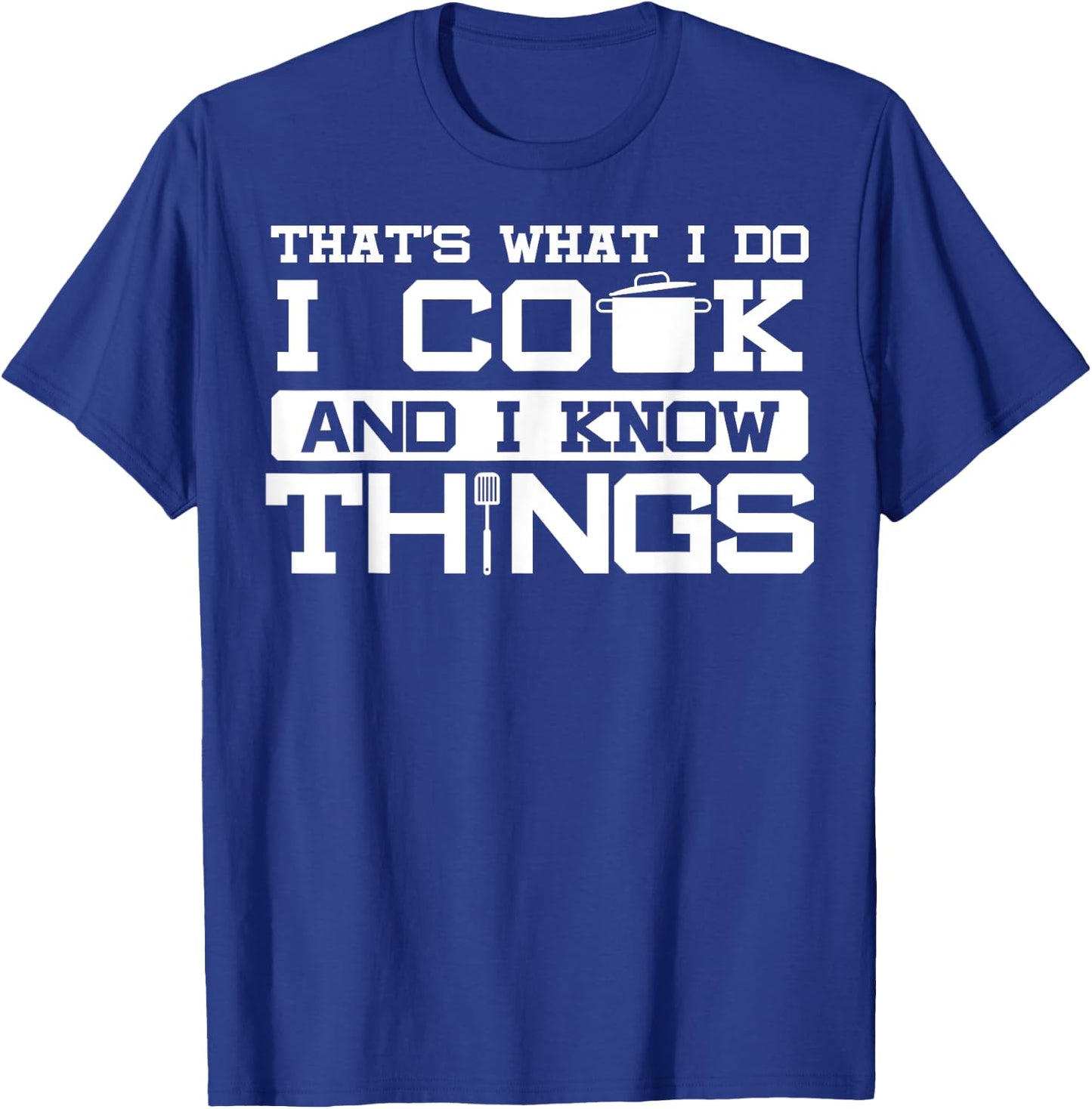 I cook and know things - fun chef chef joke gift T-Shirt - T-Shirt | Royal