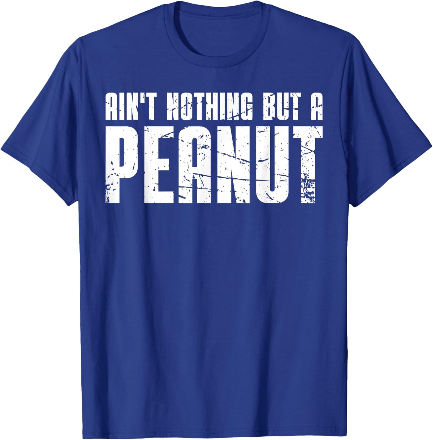 Ain't Nothing But a Peanut T-Shirt - T-Shirt | Royal