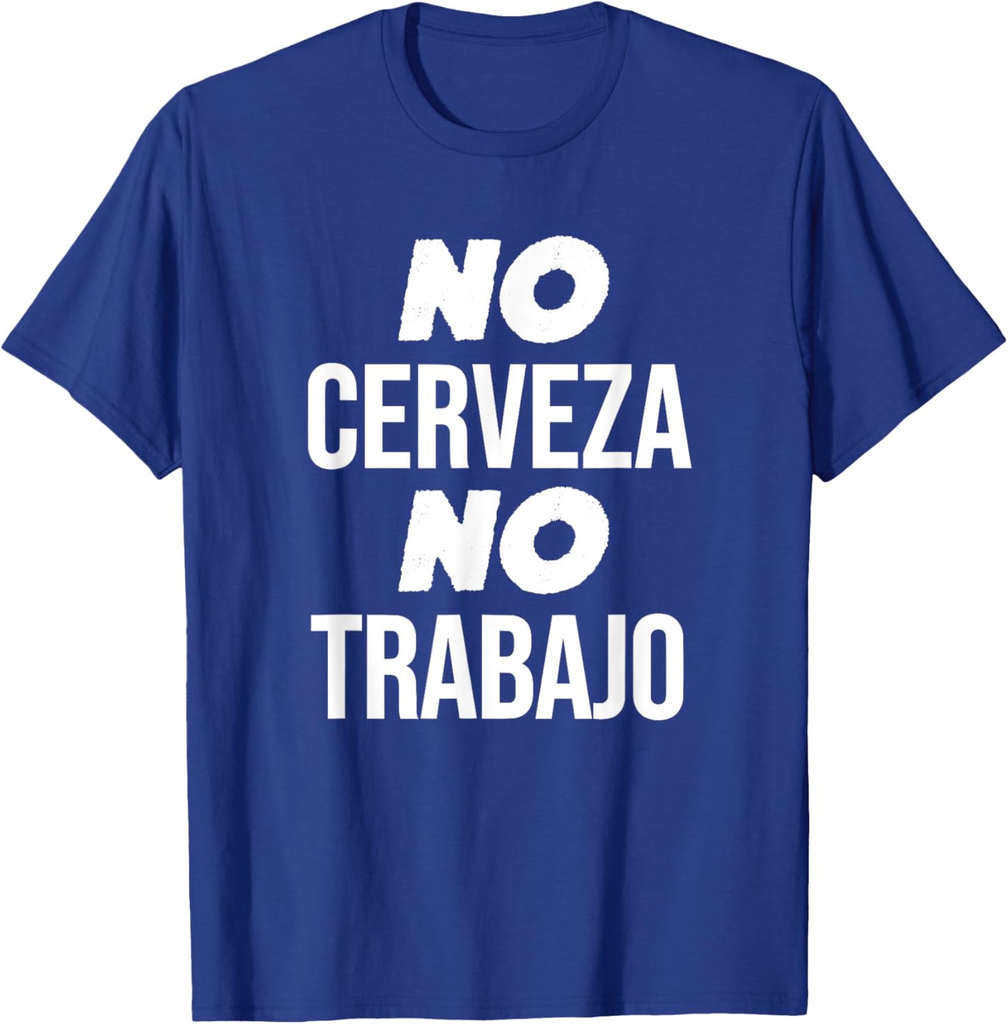 No Cerveza No Trabajo Funny Spanish Joke T-Shirt - T-Shirt | Royal