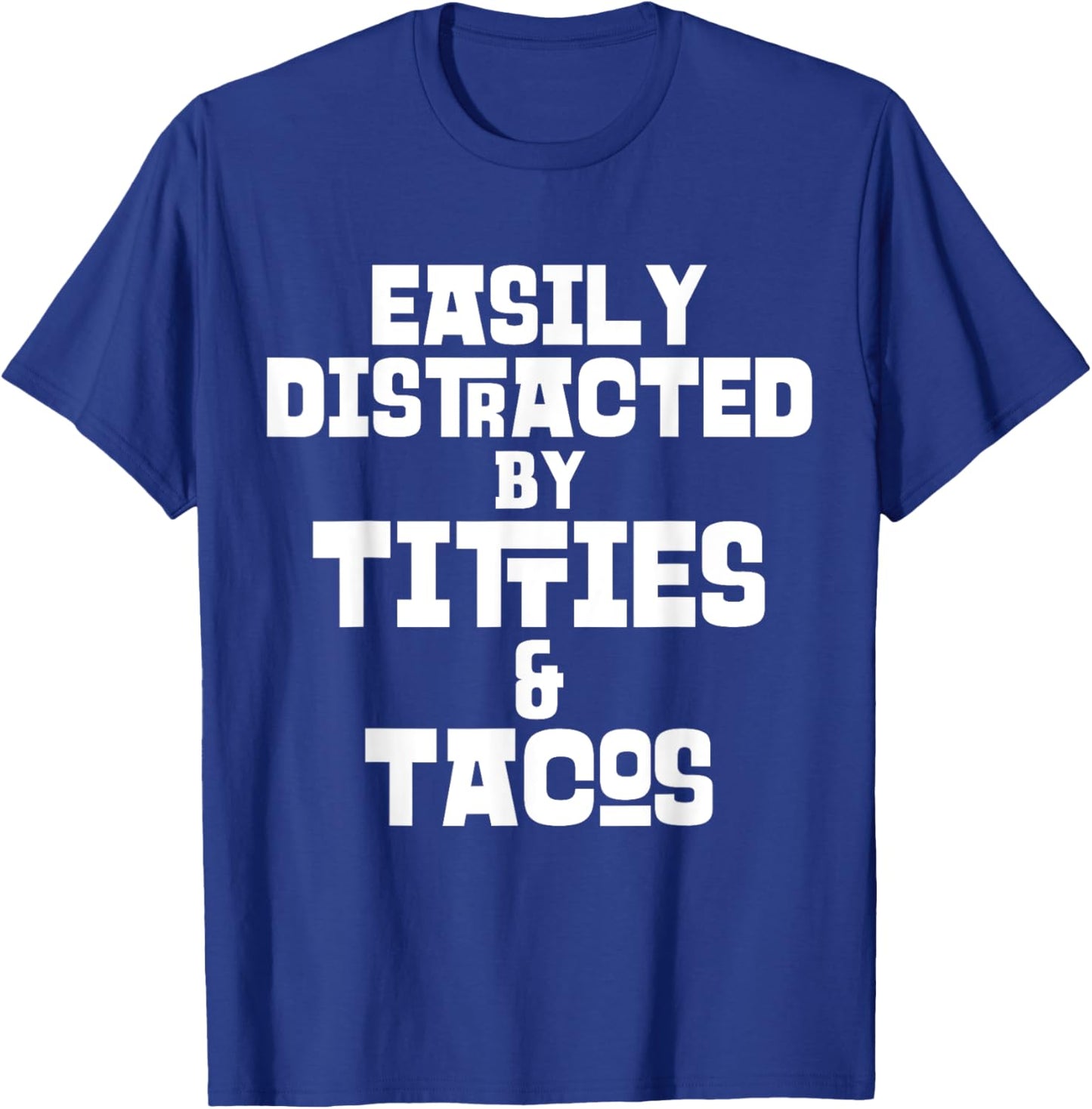 Easily Distracted By Titties And Tacos Funny Taco Lover Man T-Shirt - T-Shirt | Royal