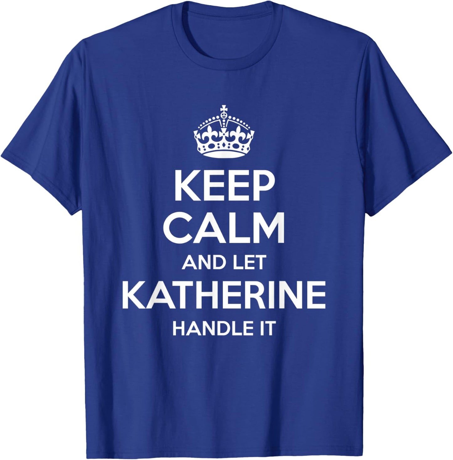 KATHERINE Keep Calm Personalized Name Funny Birthday Gift T-Shirt - T-Shirt | Royal