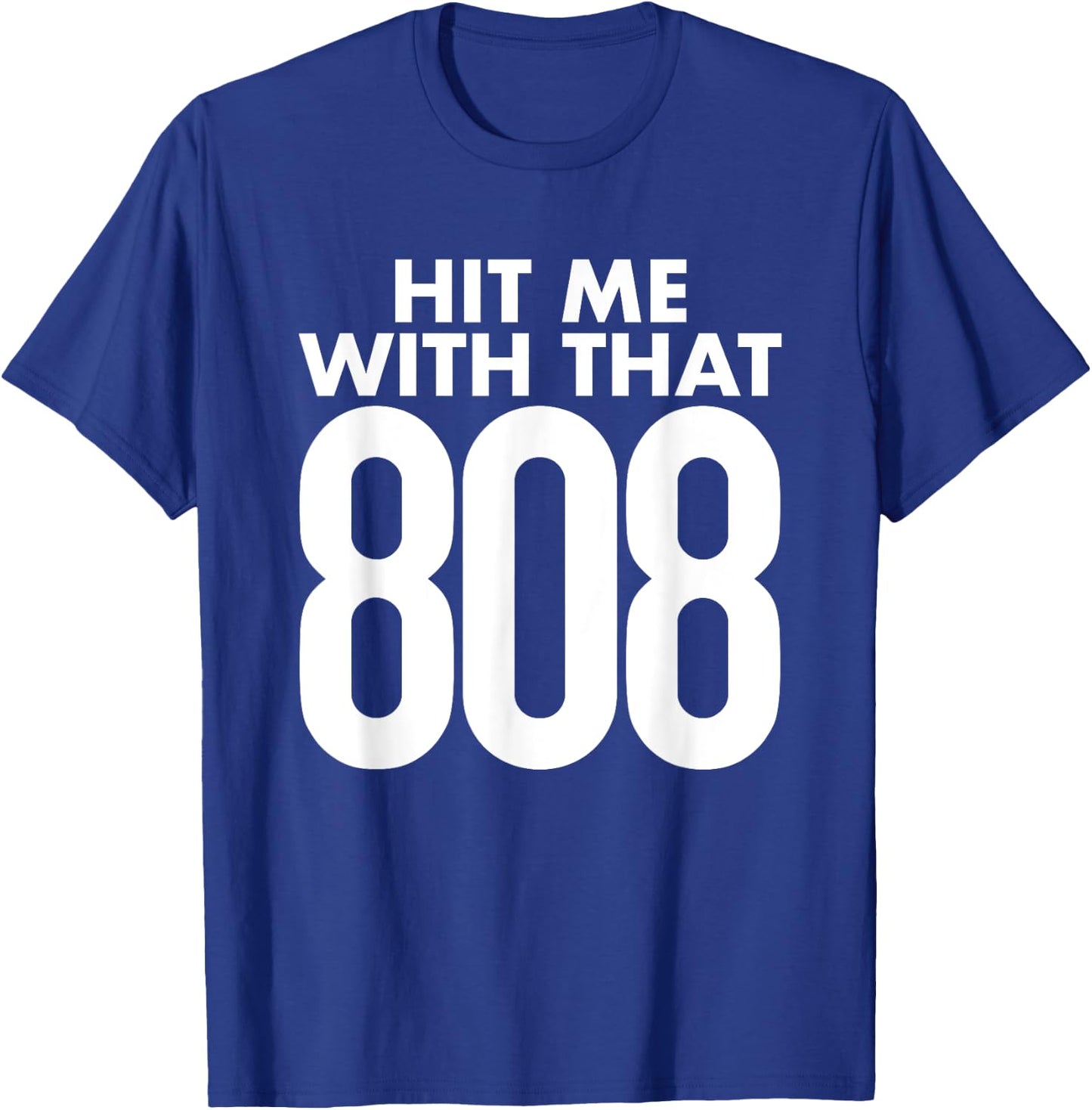 Hit Me With That 808 - Hip Hop Rap EDM Dubstep T-Shirt - T-Shirt | Royal