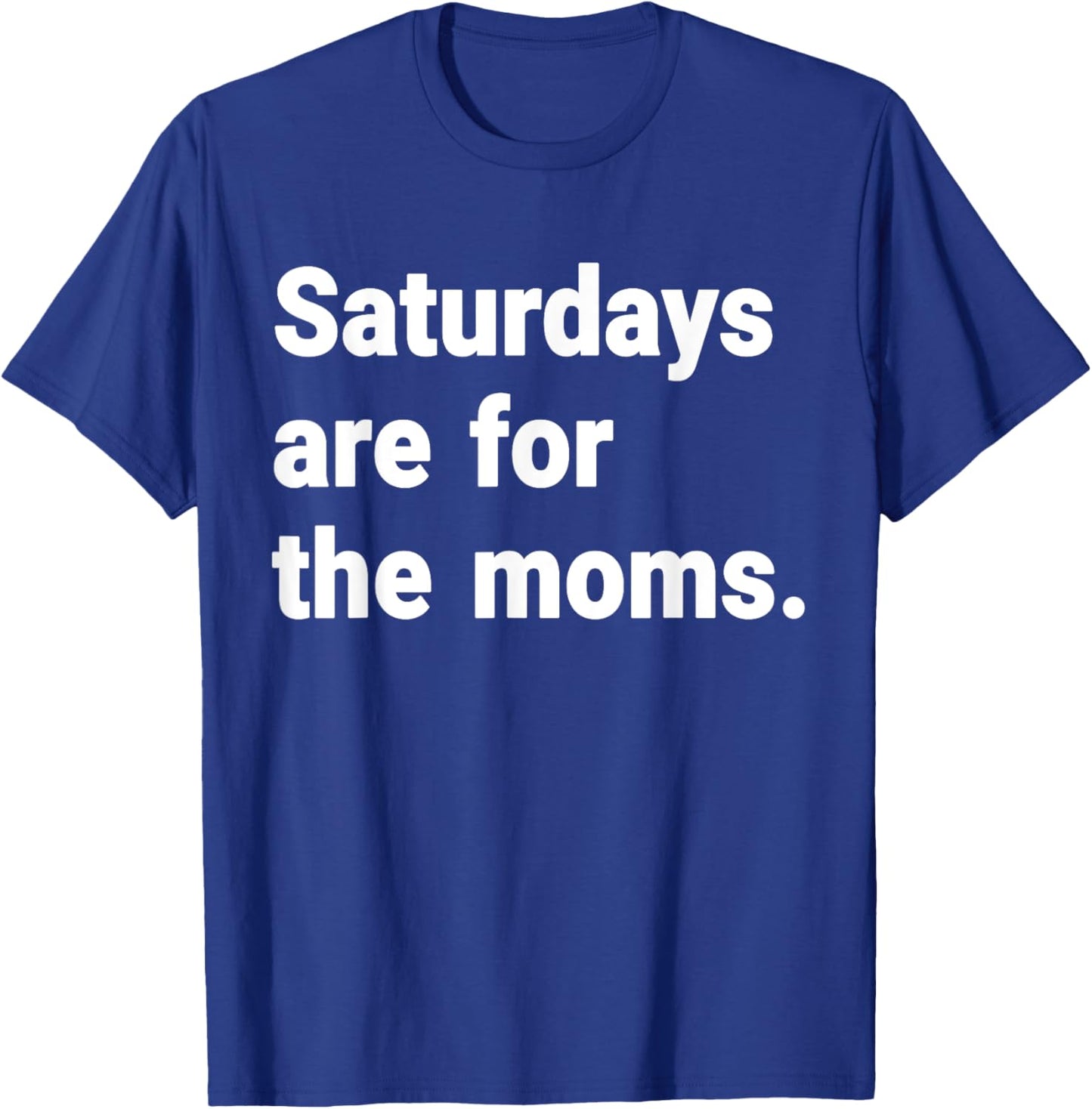 Saturdays Are For The Moms mothers Day New Mom Gift T-Shirt - T-Shirt | Royal