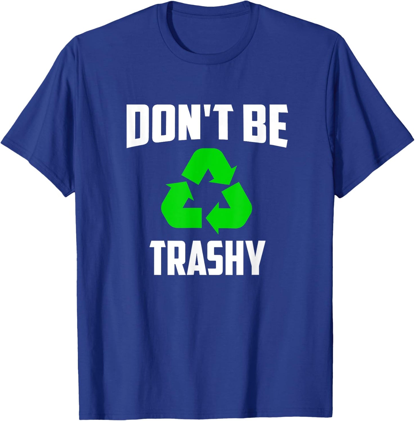 Earth Day 2025 - Recycle Don't be Trashy T-Shirt - T-Shirt | Royal