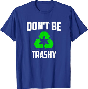 Earth Day 2025 - Recycle Don't be Trashy T-Shirt - T-Shirt | Royal