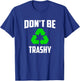 Earth Day 2025 - Recycle Don't be Trashy T-Shirt - T-Shirt | Royal