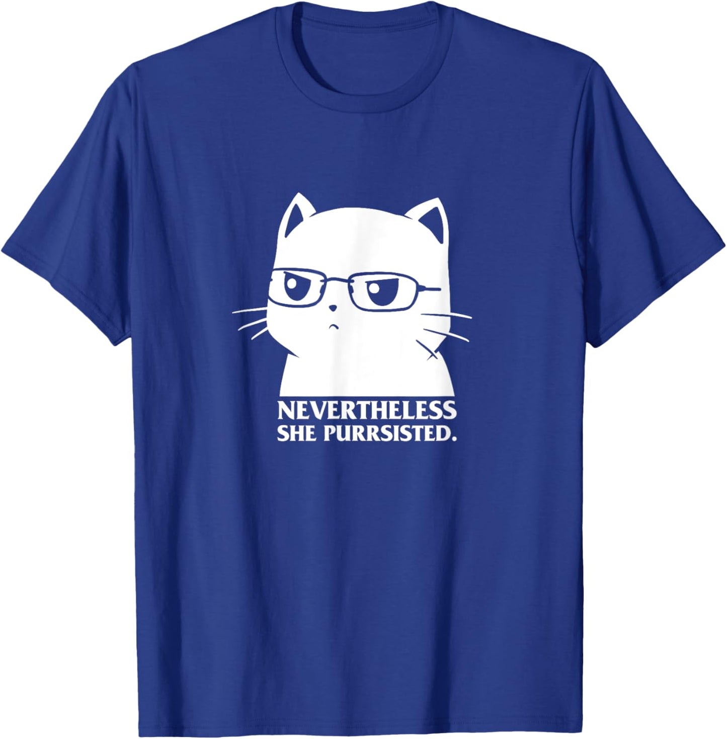 Nevertheless She Persisted Cat Nerd Funny Kitten Pet Owner T-Shirt - T-Shirt | Royal