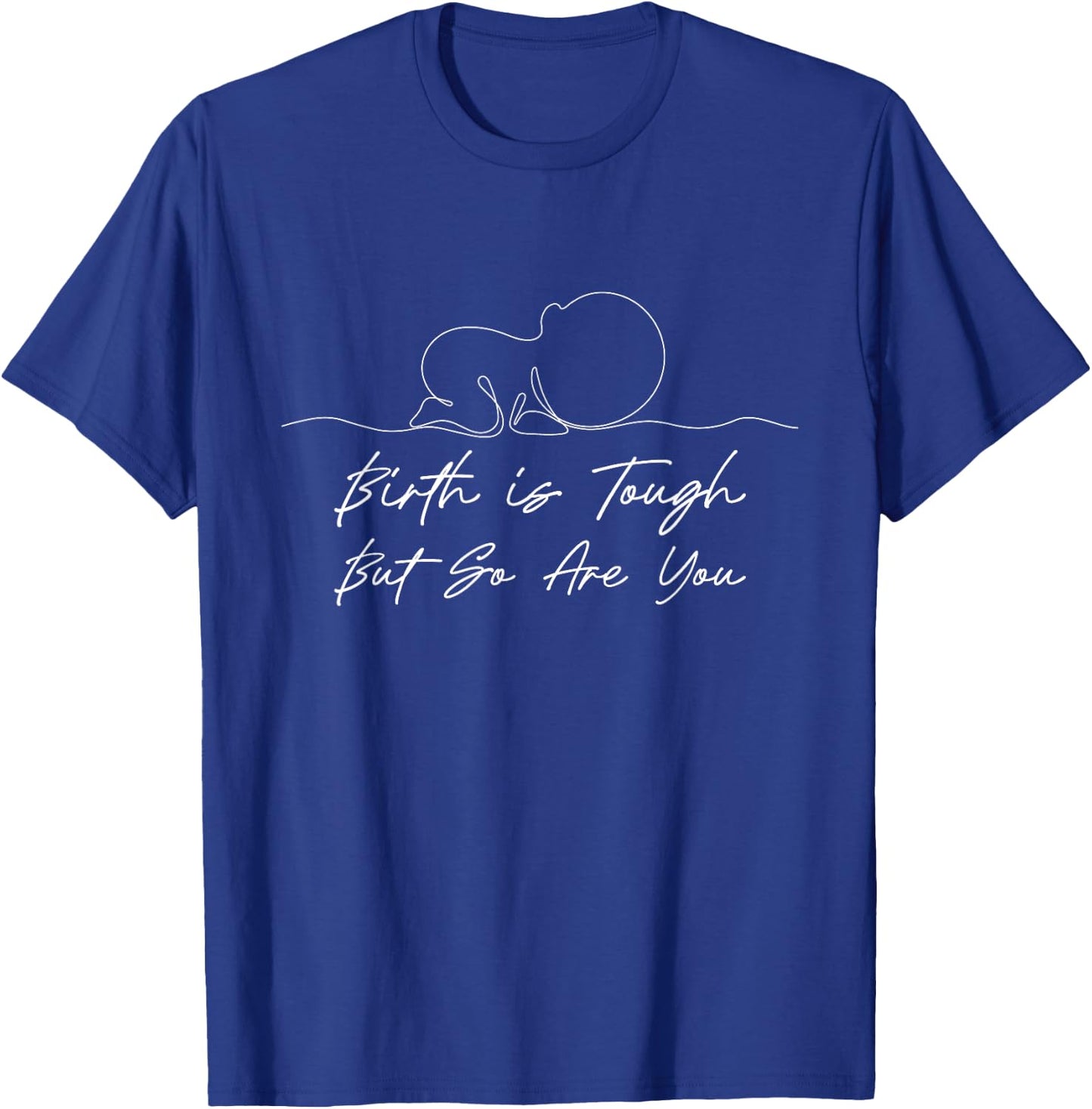Birth Is Tough But So Are You - Doula Midwifery Baby Catcher T-Shirt - T-Shirt | Royal