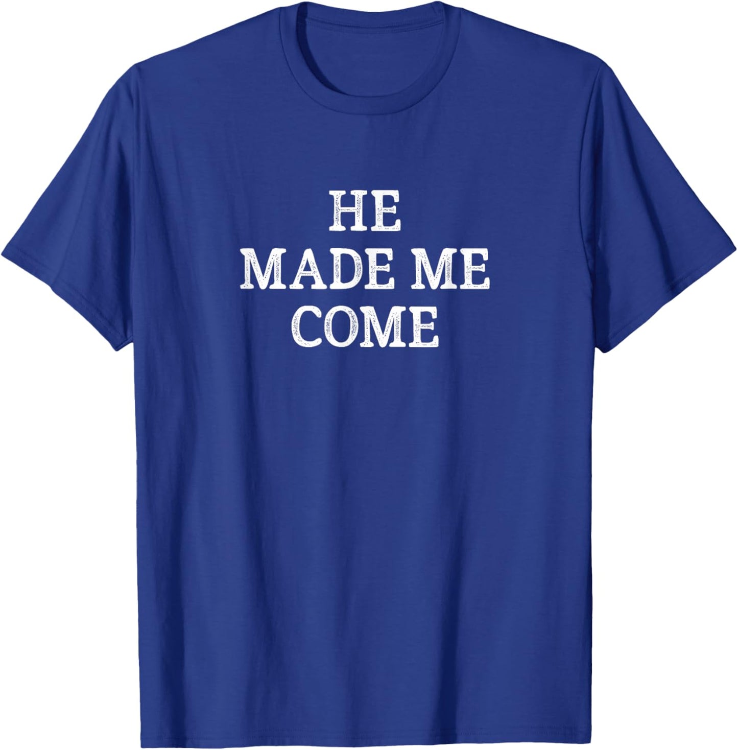 He Made Me Come - Vintage Style T-Shirt - T-Shirt | Royal