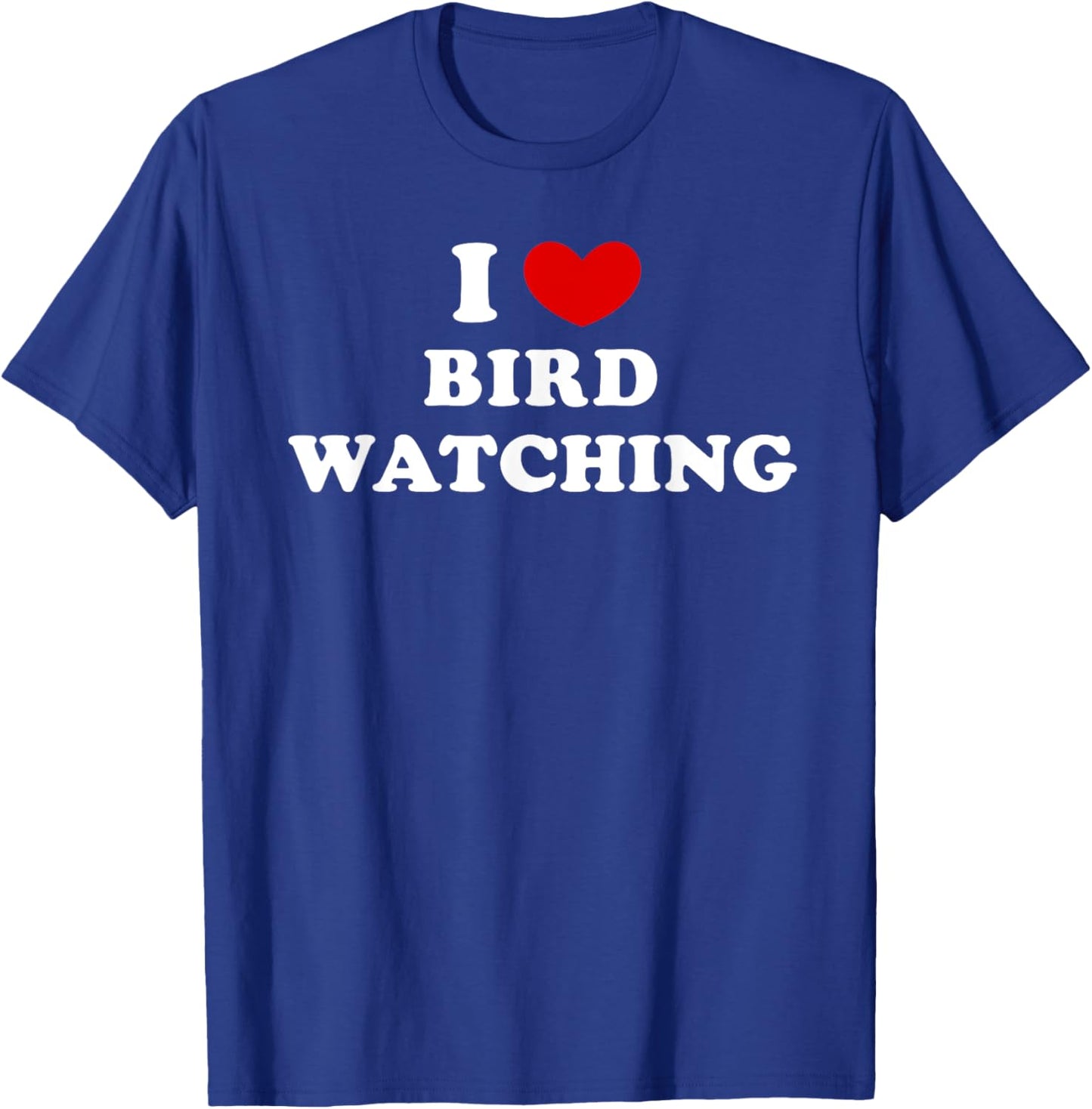 I Love Bird Watching, I Heart Bird Watching T-Shirt - T-Shirt | Royal