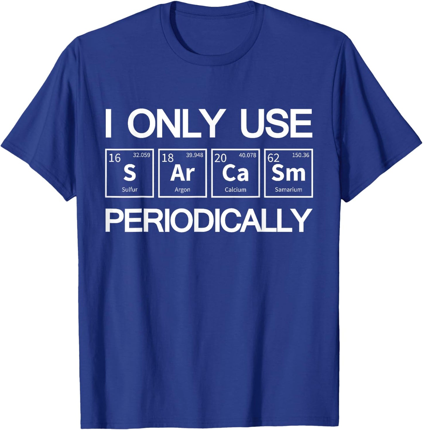 I Only Use Sarcasm Periodically Biology T-Shirt - T-Shirt | Royal